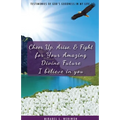 Cheer Up, Arise, & Fight for Your Amazing Divine Future: I believe in you