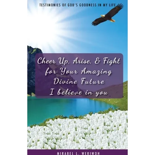 Cheer Up, Arise, & Fight for Your Amazing Divine Future: I believe in you
