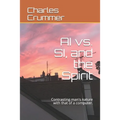 AI vs. SI, and the Spirit: Contrasting man's nature with that of a computer.