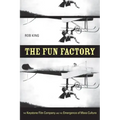 The Fun Factory: The Keystone Film Company and the Emergence of Mass Culture