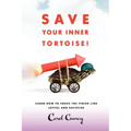 Save Your Inner Tortoise!: Learn How to Cross the Finish Line Joyful and Satisfied