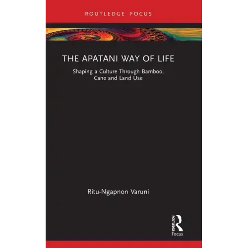 The Apatani Way of Life: Shaping a Culture Through Bamboo, Cane and Land Use