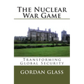 The Nuclear War Game: Transforming Global Security