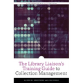 The Library Liaison's Training Guide to Collection Management