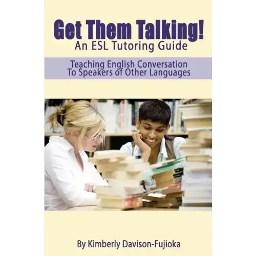 Get Them Talking! An ESL Tutoring Guide: Teaching English to Speakers of Other Languages