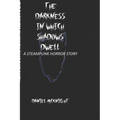 The Darkness in Which Shadows Dwell: A Steampunk Horror Story