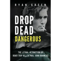 Drop Dead Dangerous: The Lethal Attraction of Road Trip Killer, Paul John Knowles