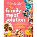 The Family Meal Solution: A Flexible and Achievable Approach to Feeding Your Family Each Week