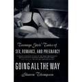 Going All the Way: Teenage Girls' Tales of Sex, Romance, and Pregnancy