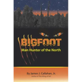Bigfoot: Manhunter of the North