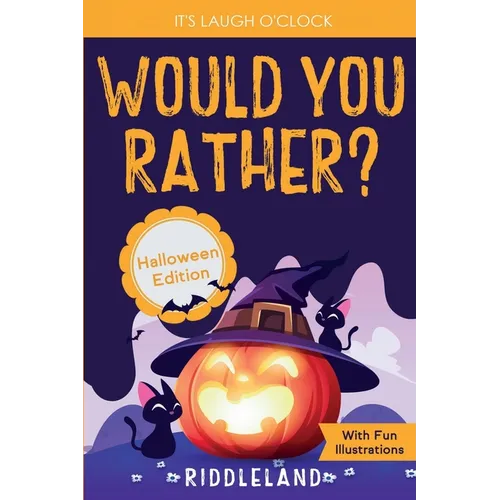 It's Laugh O'Clock - Would You Rather? Halloween Edition: A Hilarious and Interactive Question Game Book for Boys and Girls Ages 6, 7, 8, 9, 10, 11 Ye