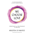 We Choose Love - Redefining Our Relationship to Healing: An empowering approach to chronic conditions & beyond