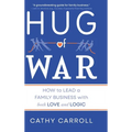 Hug of War: How to Lead a Family Business with both Love and Logic