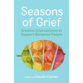 Seasons of Grief: Creative Interventions to Support Bereaved People