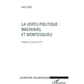 La Vertu Politique: Machiavel Et Montesquieu
