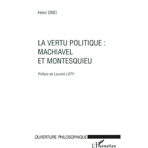 La Vertu Politique: Machiavel Et Montesquieu