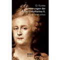 Erinnerungen der Kaiserin Katharina II. Von ihr selbst verfasst: Nach Alexander von Herzens Ausgabe neu herausgegeben von G. Kuntze. Mit mehreren Port