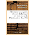 Mémoire Sur La Navigation Intérieure Du Berri, Par Un Des Membres de l'Administration: Provinciale de Cette Généralité, Lu À l'Assemblée de 1780