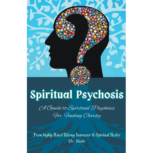 Spiritual Psychosis: A Guide to Spiritual Psychosis for Finding Clarity