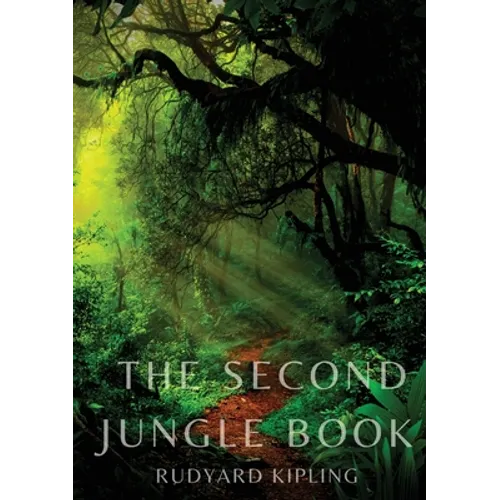 The Second Jungle Book: a sequel to The Jungle Book by Rudyard Kipling first published in 1895, and featuring five stories about Mowgli and three unre