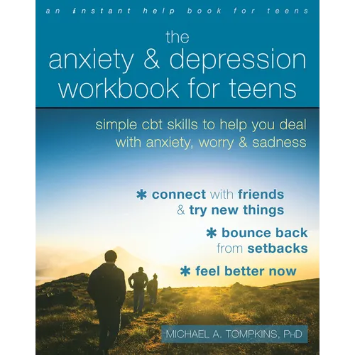 The Anxiety and Depression Workbook for Teens: Simple CBT Skills to Help You Deal with Anxiety, Worry, and Sadness