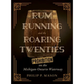 Rum Running and the Roaring Twenties: Prohibition on the Michigan-Ontario Waterway