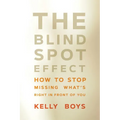 The Blind Spot Effect: How to Stop Missing What's Right in Front of You