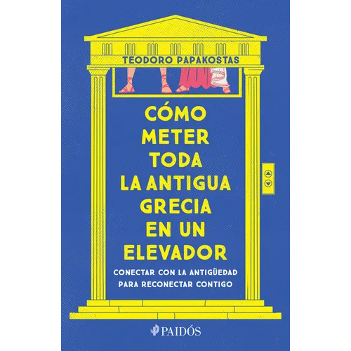 Cómo Meter Toda La Antigua Grecia En Un Elevador: Conectar Con La Antigüedad Para Reconectar Contigo / How to Cram All of Ancient Greece Into an Eleva