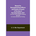 Manual for Noncommissioned Officers and Privates of Cavalry of the Army of the United States 1917. To be also used by Engineer Companies (Mounted) for