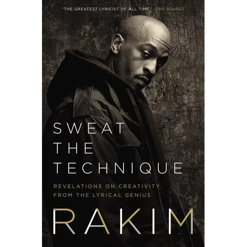Sweat the Technique: Revelations on Creativity from the Lyrical Genius