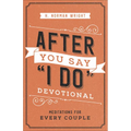 After You Say I Do Devotional: Meditations for Every Couple