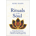 Rituals of the Soul: Using the 8 Ancient Principles of Yoga to Create a Modern & Meaningful Life
