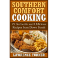 Southern Comfort Cooking: 25 Authentic and Delicious Recipes from Down South