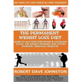 The "Permanent Weight Loss' Diet: How To Lose Weight Fast, Keep it Off & Renew The Mind, Body & Spirit Through Fasting, Smart Eating & Practical Spiri