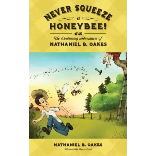 Never Squeeze a Honeybee! the Continuing Adventures of Nathaniel B. Oakes