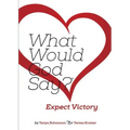 What Would God Say? Expect Victory