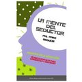 La Mente Del Seductor: PNL para Seducir