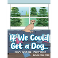 If We Could Get a Dog...: Henry Finds His Forever Home
