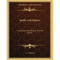 Apollo And Daphne: A Classical Love Story, In One Act (1874)