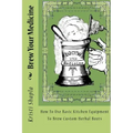 Brew Your Medicine: How To Use Basic Kitchen Equipment To Brew Custom Herbal Beers