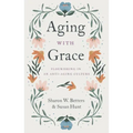 Aging with Grace: Flourishing in an Anti-Aging Culture