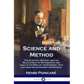 Science and Method: The Scientific Method, and the Relationship of Mathematics and Logic in the Mind of the Scientist, with Lectures on As