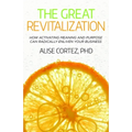 The Great Revitalization: How activating meaning and purpose can radically enliven your business