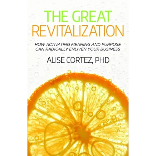 The Great Revitalization: How activating meaning and purpose can radically enliven your business