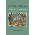 Up North in Michigan: A Portrait of Place in Four Seasons