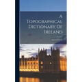 A Topographical Dictionary Of Ireland