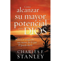 La C��mo Alcanzar Su Mayor Potencial Para Dios: Nunca Se Conforme Con Menos de Lo Que ��l Puede Darle = How to Reach Your
