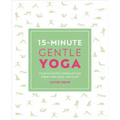 15-Minute Gentle Yoga: Four 15-Minute Workouts for Strength, Stretch, and Control