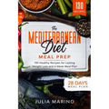 The Mediterranean Diet Meal Prep: 130 Healthy Recipes for Lasting Weight Loss and 4 Week Meal Plan