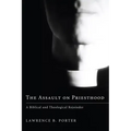 The Assault on Priesthood: A Biblical and Theological Rejoinder